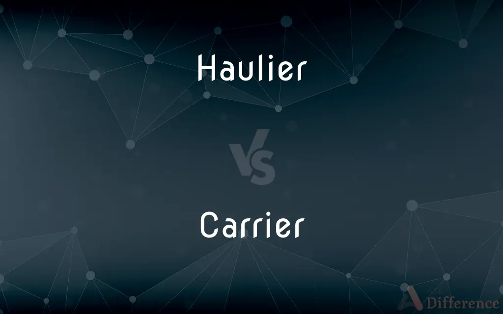 Haulier vs. Carrier — What's the Difference?
