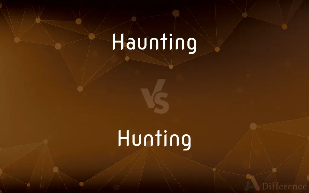 Haunting vs. Hunting — What's the Difference?