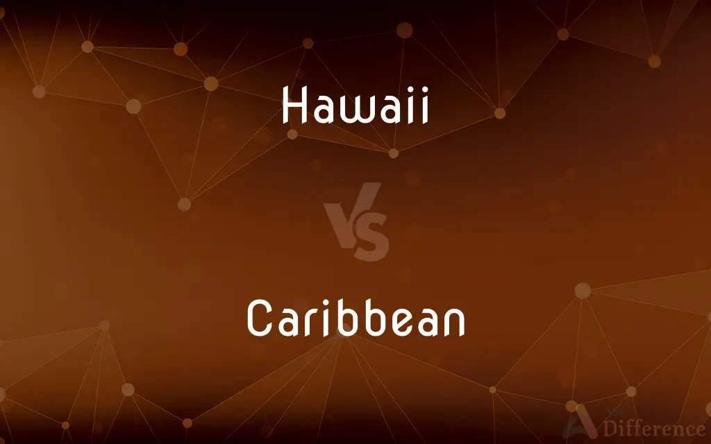 Hawaii vs. Caribbean — What's the Difference?