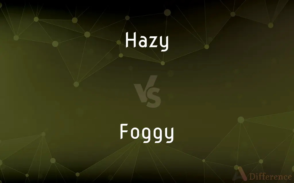 Hazy vs. Foggy — What's the Difference?