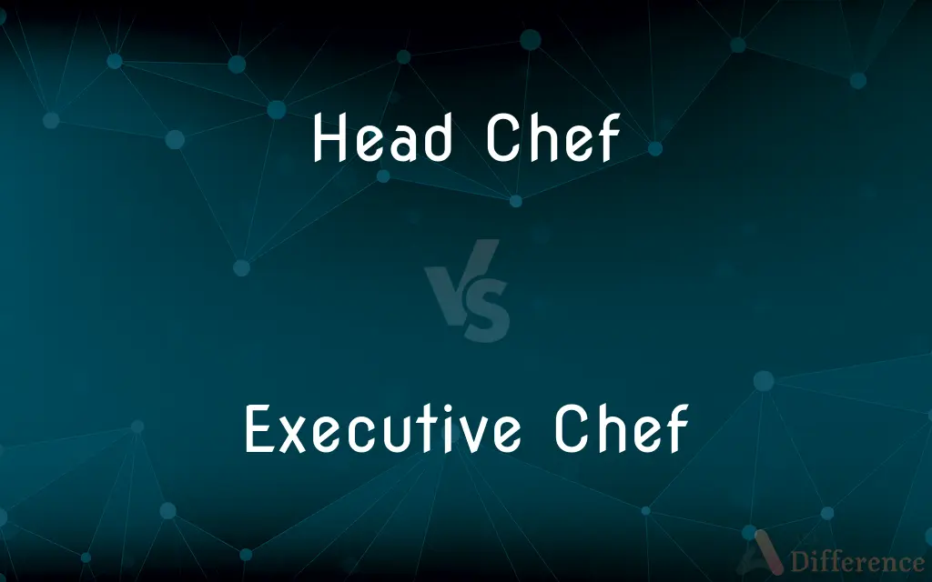 Head Chef vs. Executive Chef — What's the Difference?