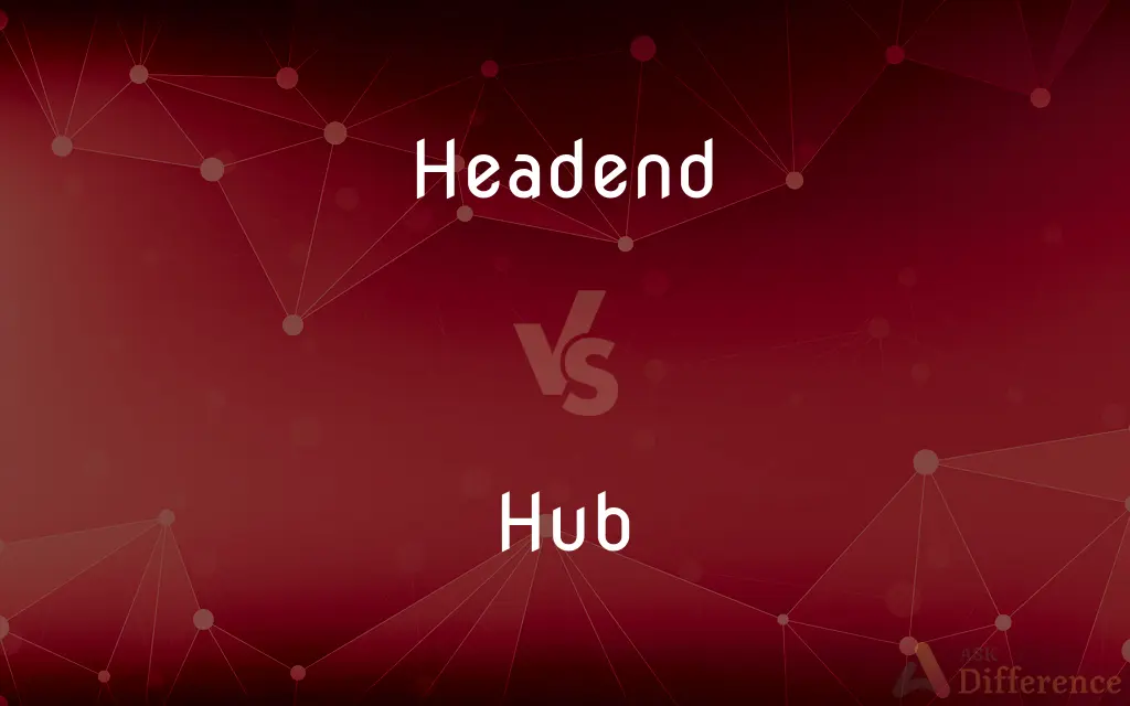 Headend vs. Hub — What's the Difference?