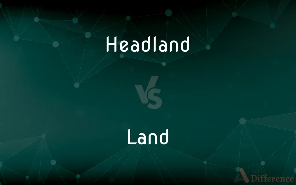 Headland vs. Land — What's the Difference?