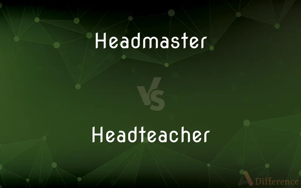 Headmaster vs. Headteacher — What's the Difference?