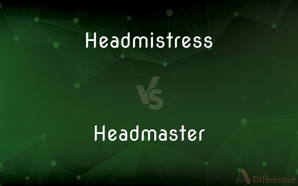 Headmistress vs. Headmaster — What's the Difference?