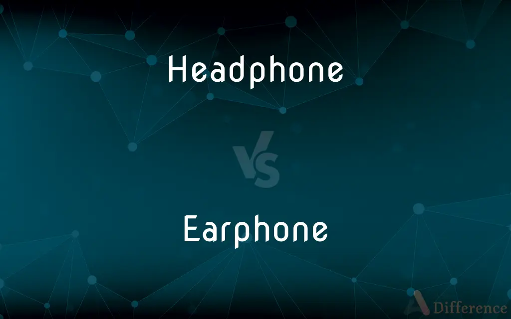 Headphone vs. Earphone — What's the Difference?