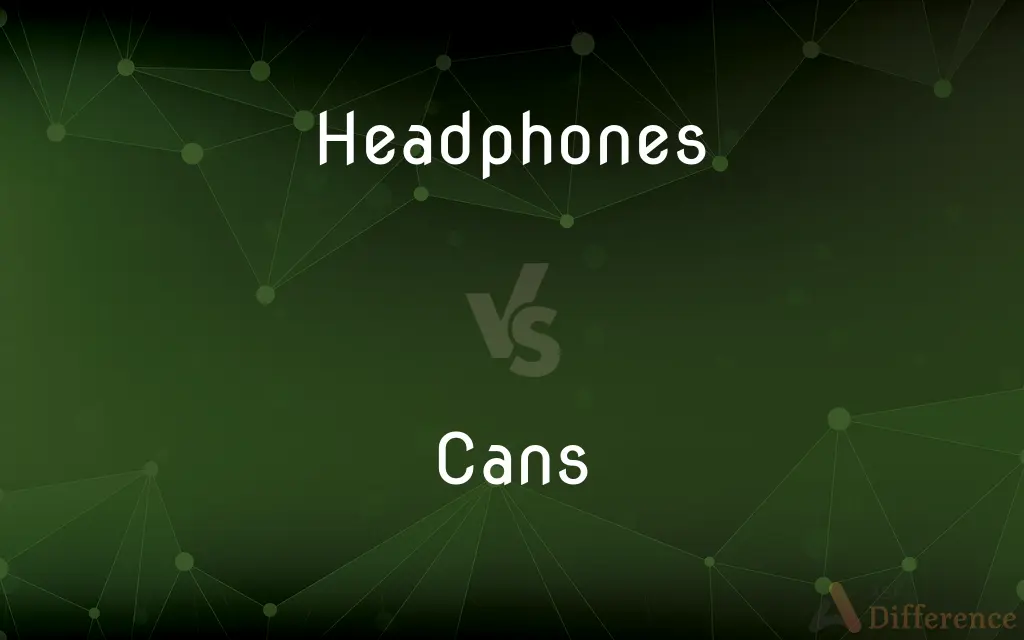 Headphones vs. Cans — What's the Difference?