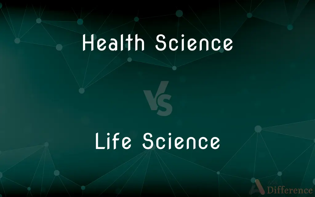 Health Science vs. Life Science — What's the Difference?