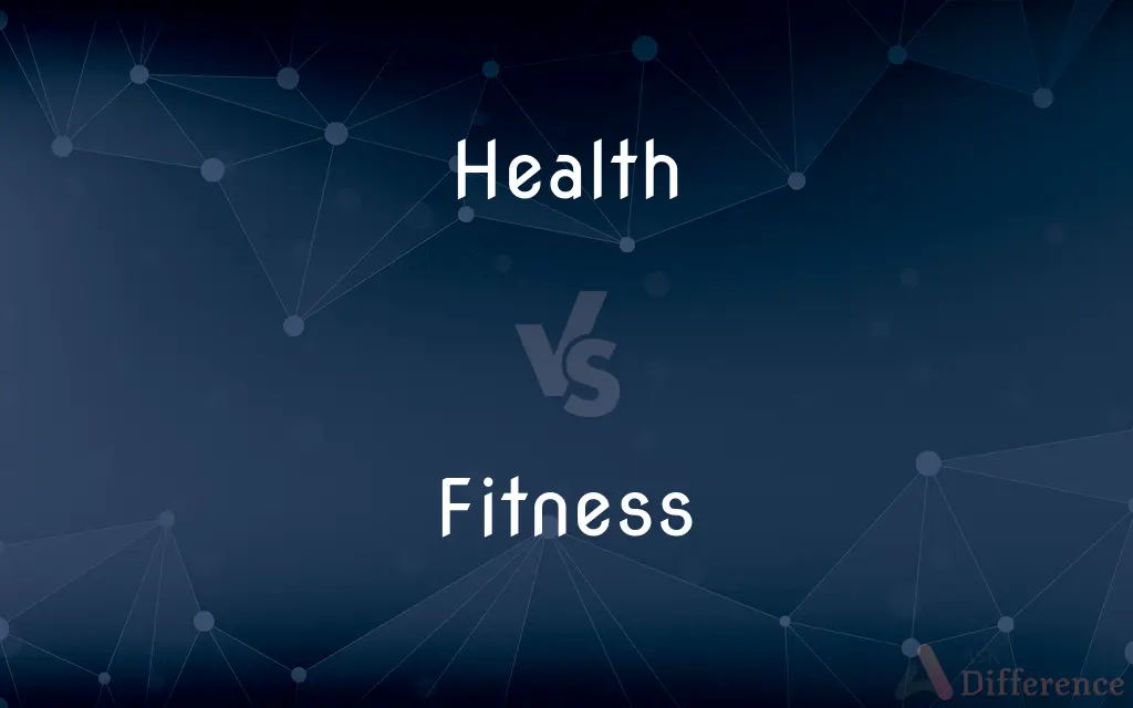 Health vs. Fitness — What's the Difference?