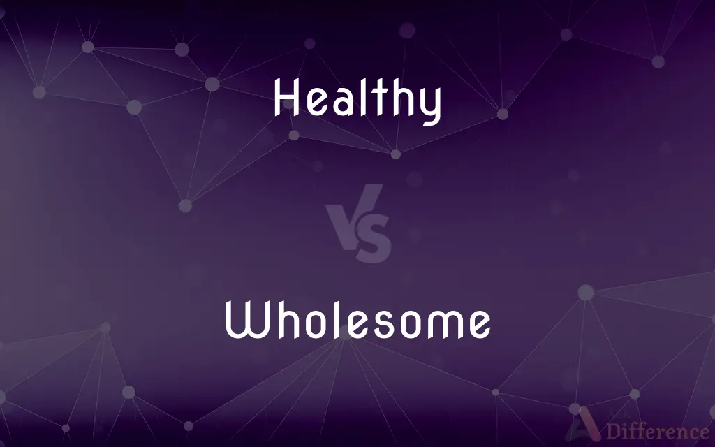 Healthy vs. Wholesome — What's the Difference?