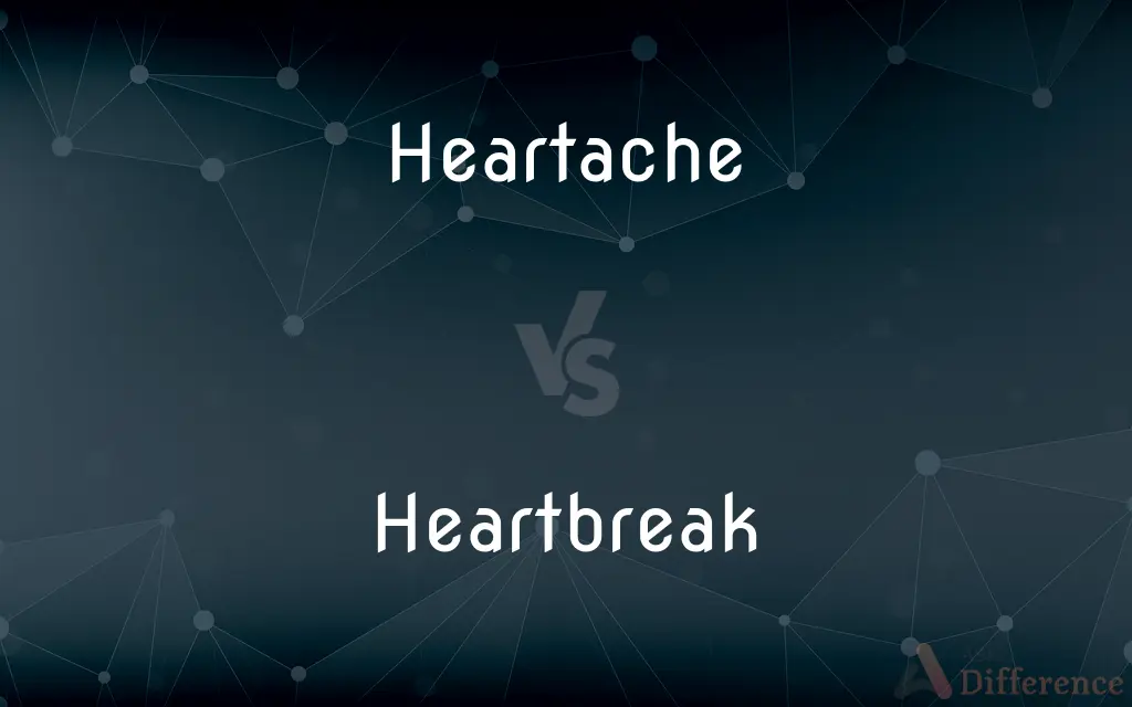 Heartache vs. Heartbreak — What's the Difference?