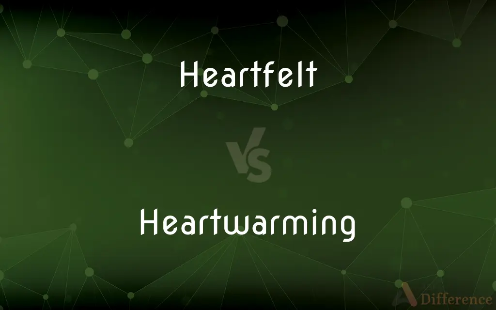Heartfelt vs. Heartwarming — What's the Difference?