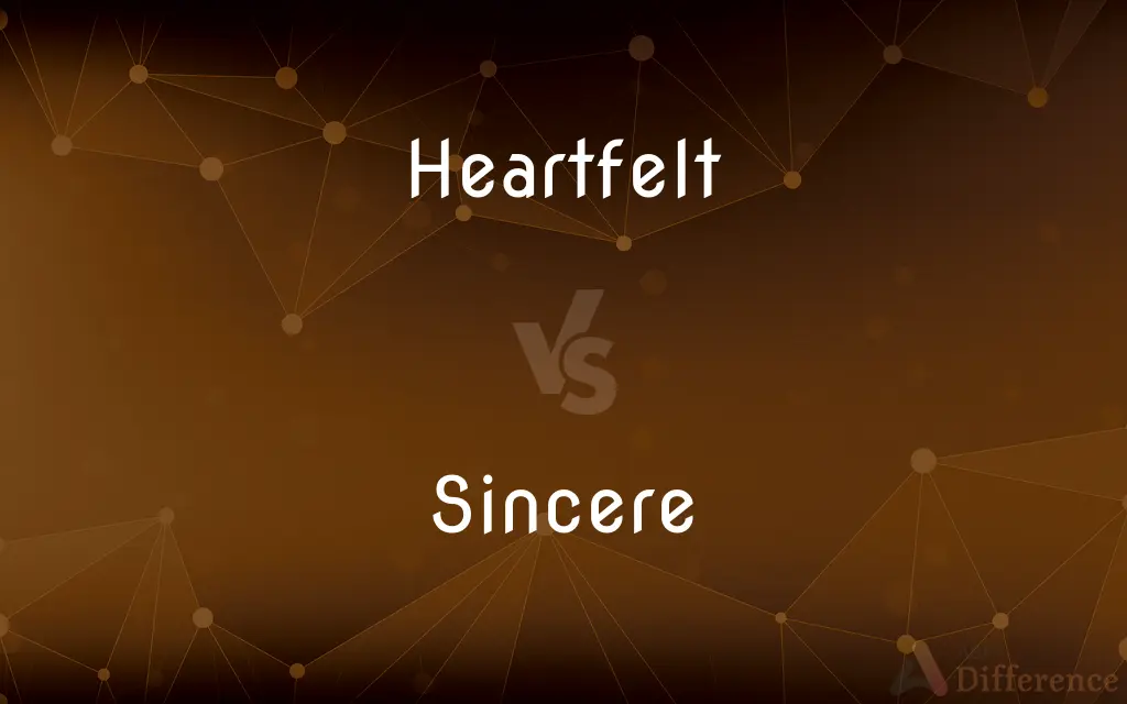 Heartfelt vs. Sincere — What's the Difference?