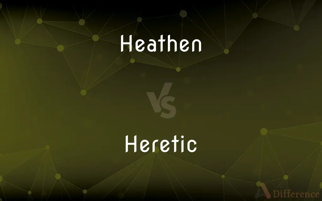 Heathen vs. Heretic — What's the Difference?