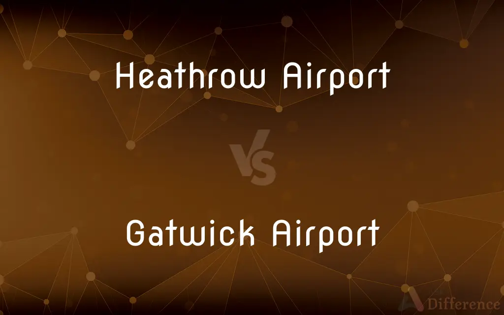 Heathrow Airport vs. Gatwick Airport — What's the Difference?