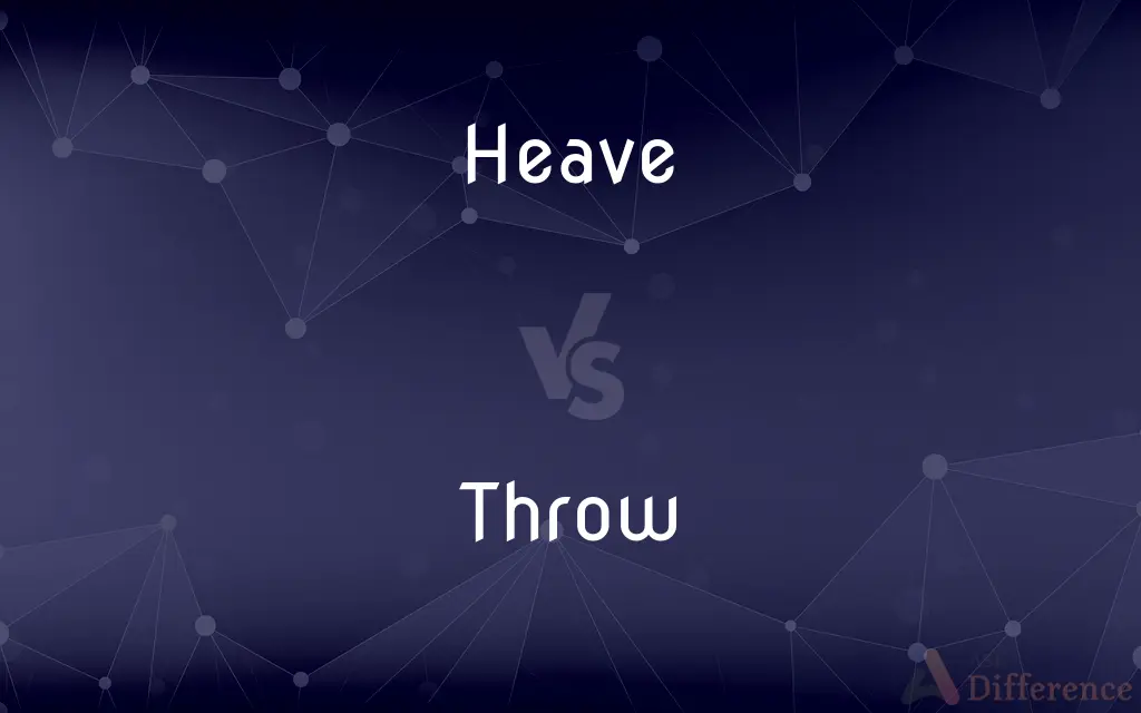 Heave vs. Throw — What's the Difference?