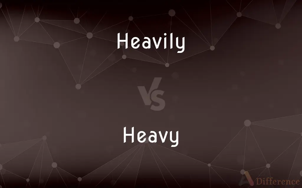 Heavily vs. Heavy — What's the Difference?