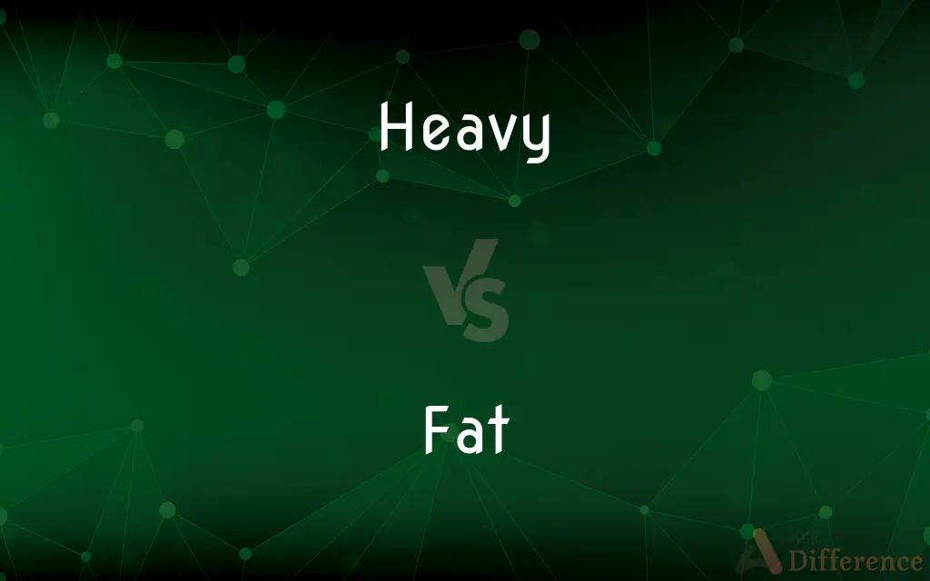 Heavy vs. Fat — What's the Difference?