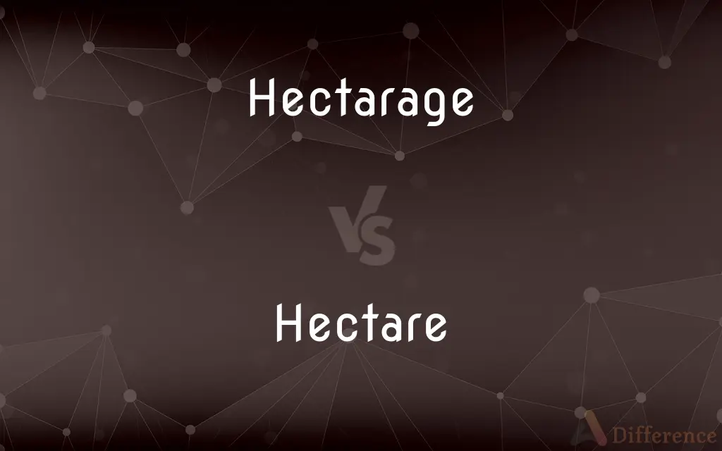 Hectarage vs. Hectare — What's the Difference?