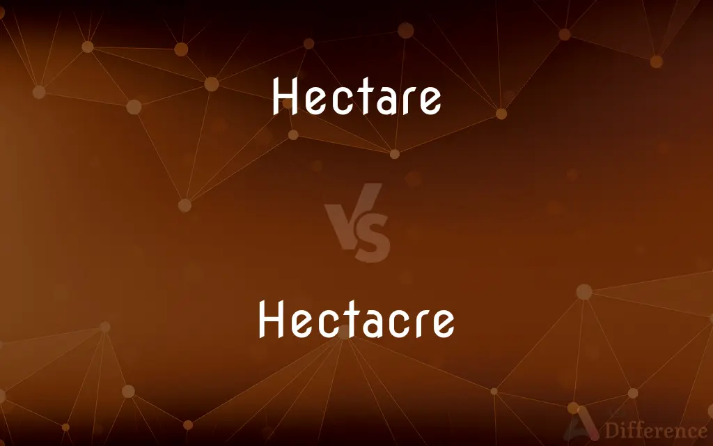 Hectare vs. Hectacre — What's the Difference?