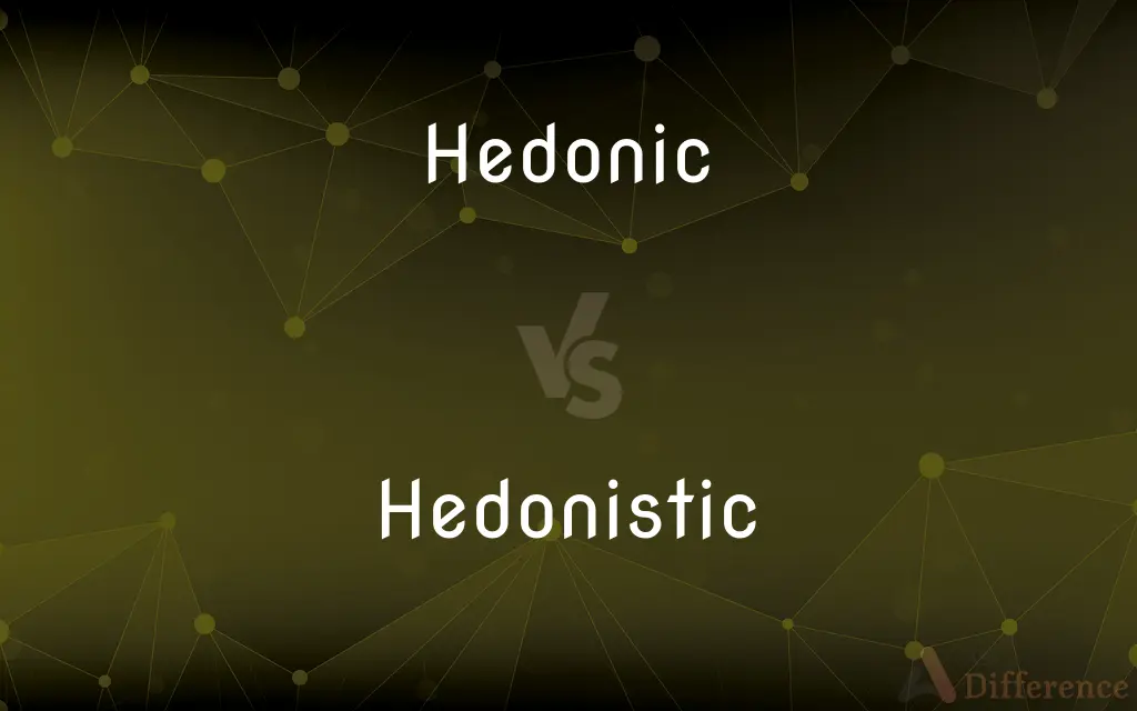Hedonic vs. Hedonistic — What's the Difference?
