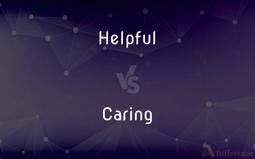 Helpful vs. Caring — What's the Difference?