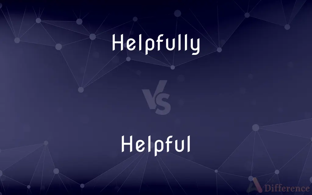 Helpfully vs. Helpful — What's the Difference?