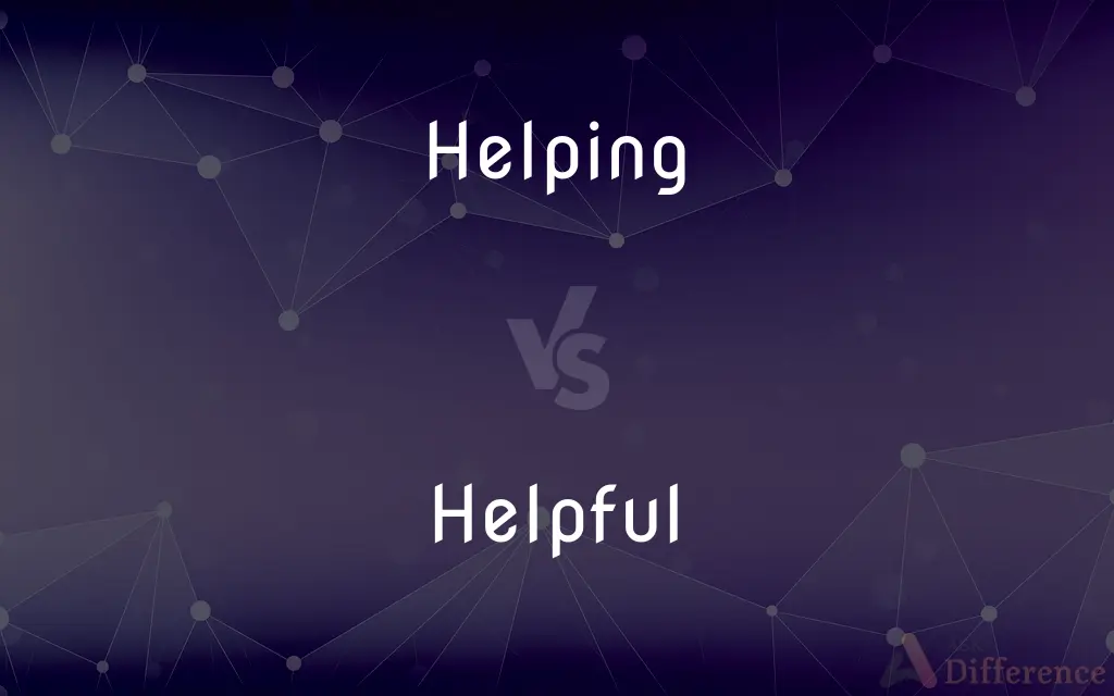 Helping vs. Helpful — What's the Difference?