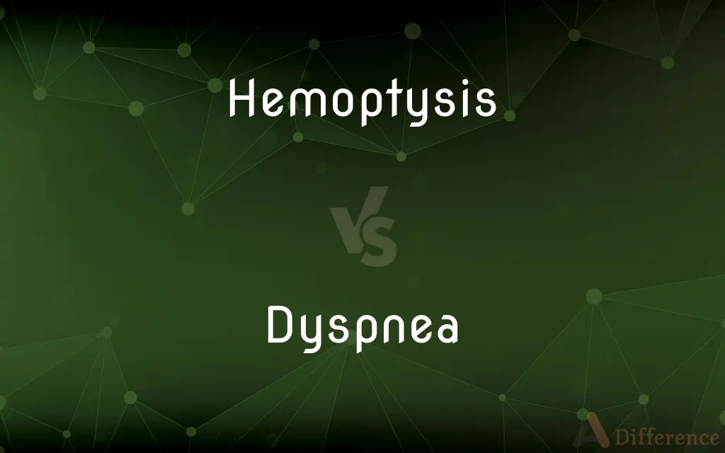 Hemoptysis vs. Dyspnea — What's the Difference?