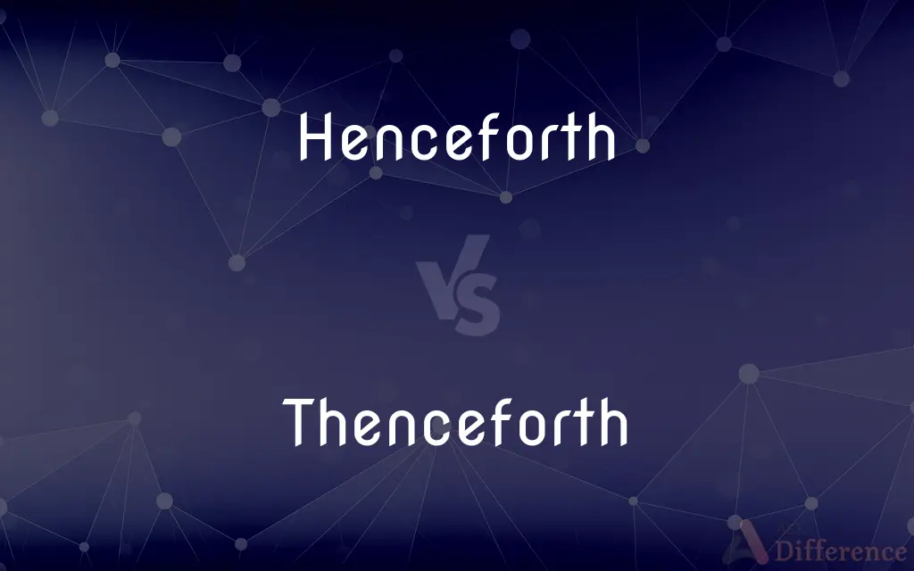 Henceforth vs. Thenceforth — What's the Difference?