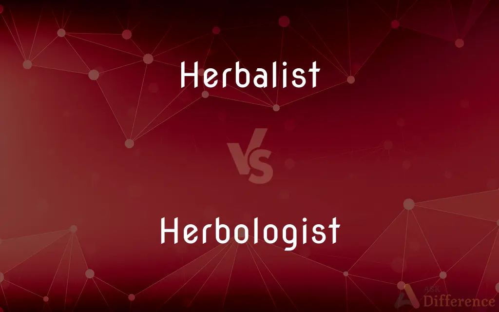Herbalist vs. Herbologist — What's the Difference?