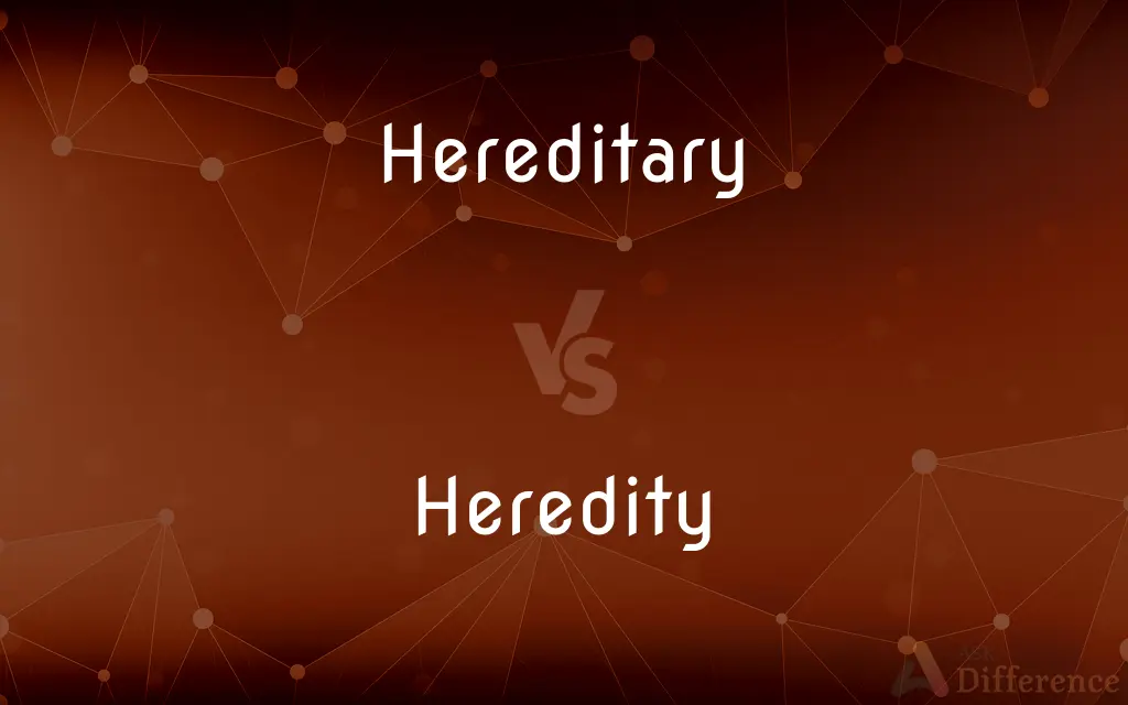 Hereditary vs. Heredity — What's the Difference?