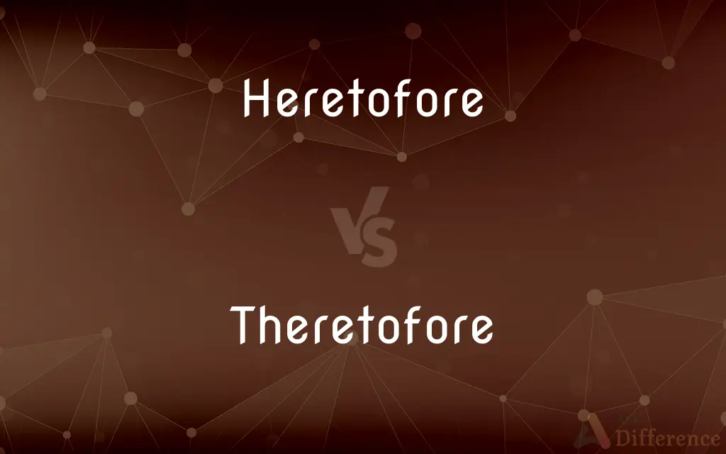 Heretofore vs. Theretofore — What's the Difference?