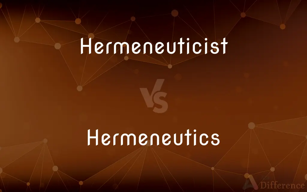 Hermeneuticist vs. Hermeneutics — What's the Difference?