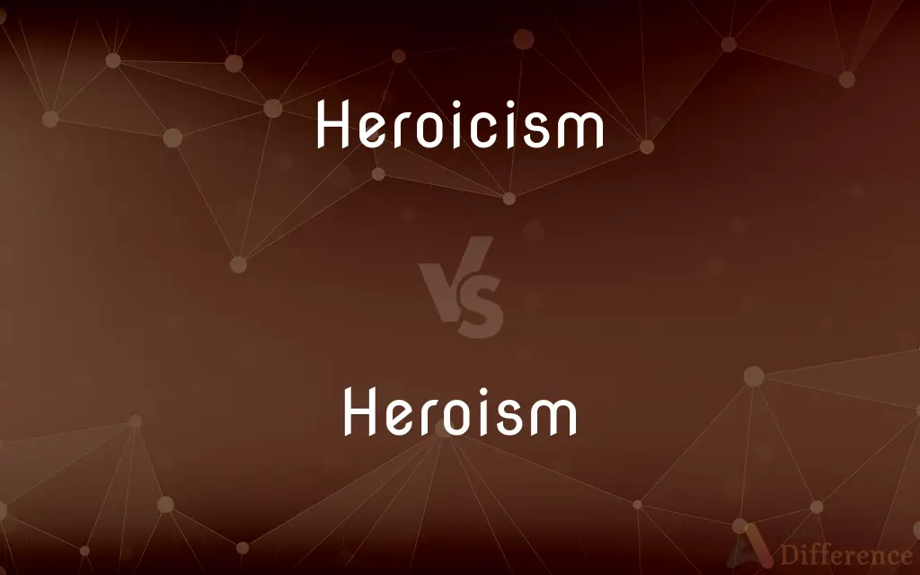 Heroicism vs. Heroism — What's the Difference?