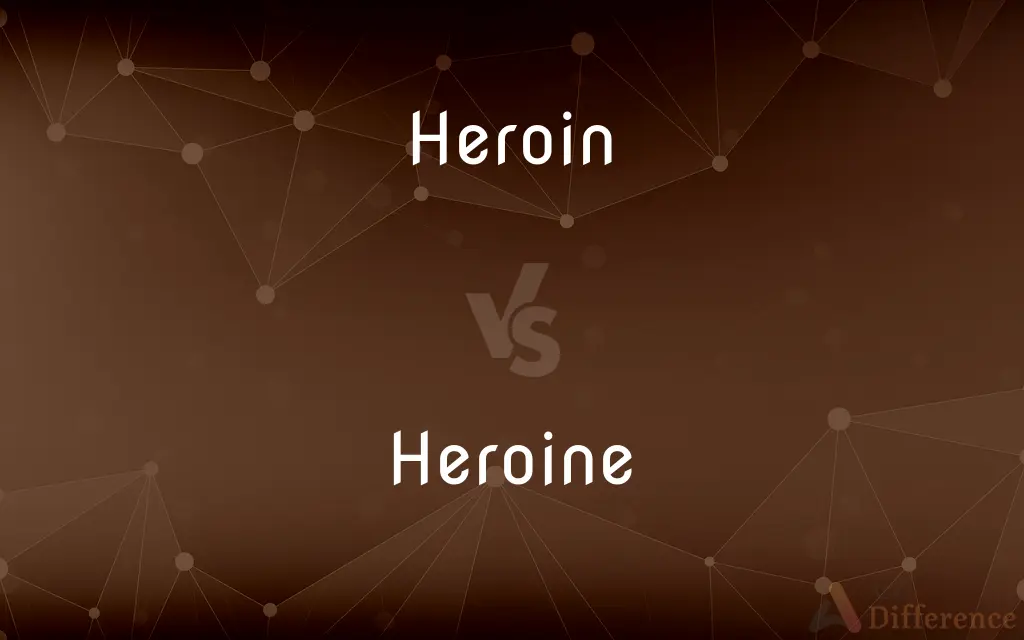 Heroin vs. Heroine — What's the Difference?