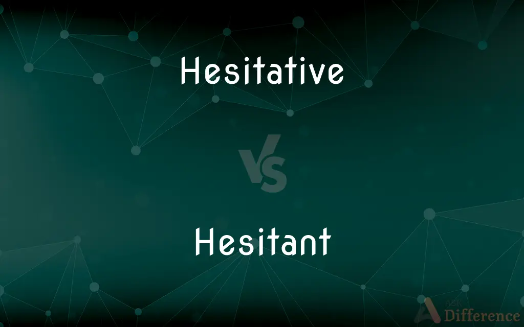 Hesitative vs. Hesitant — What's the Difference?