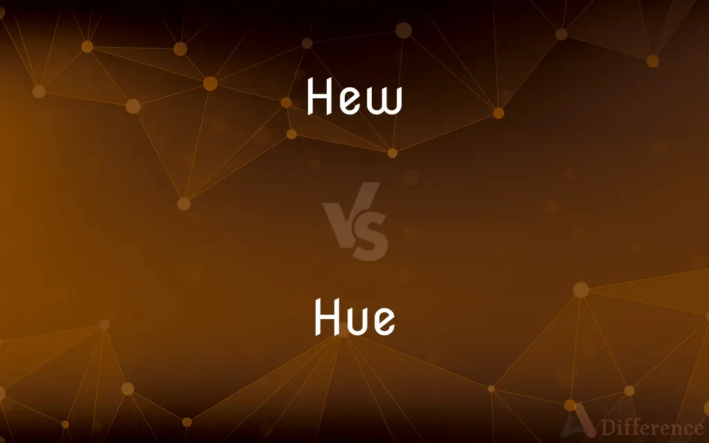 Hew vs. Hue — What's the Difference?