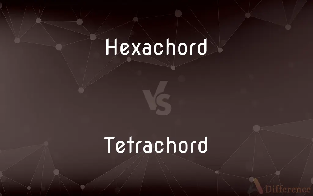 Hexachord vs. Tetrachord — What's the Difference?