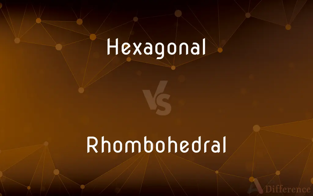 Hexagonal vs. Rhombohedral — What's the Difference?