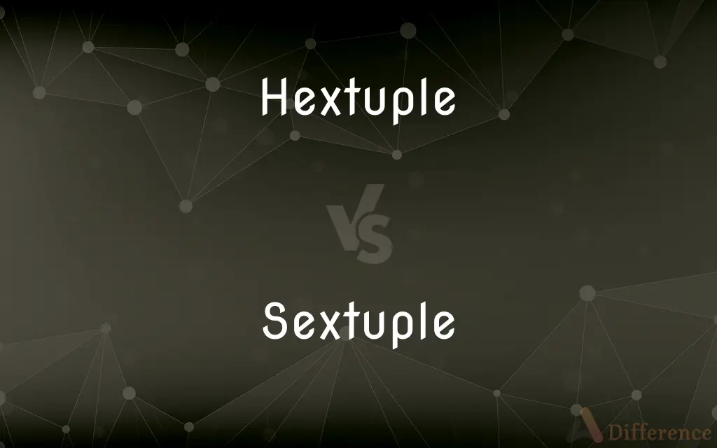 Hextuple vs. Sextuple — What's the Difference?