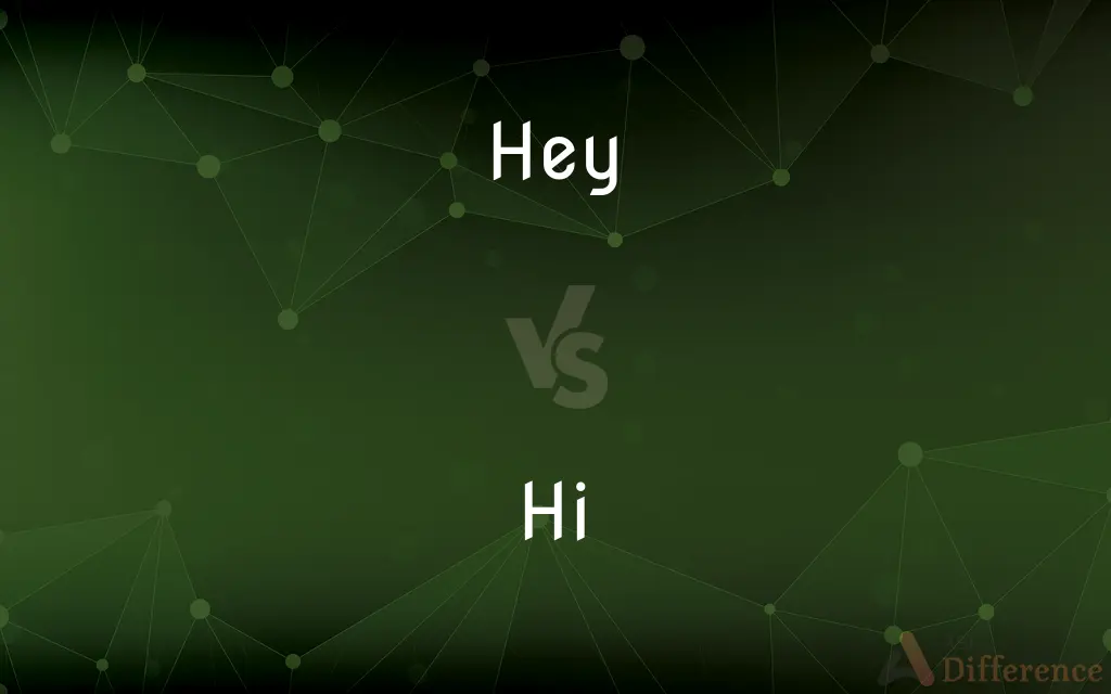 Hey vs. Hi — What's the Difference?