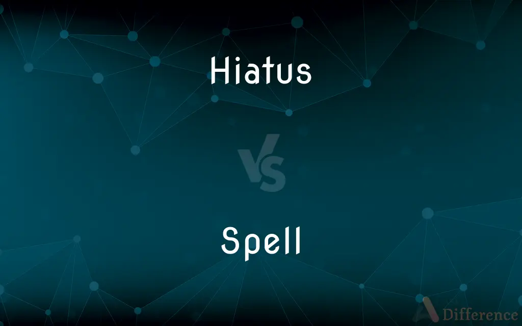 Hiatus vs. Spell — What's the Difference?
