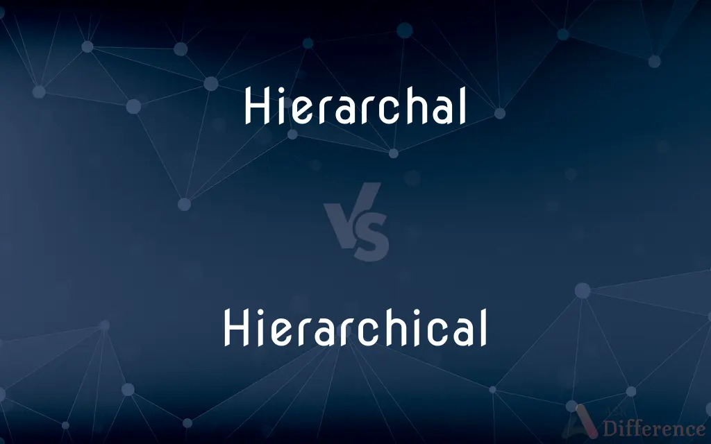 Hierarchal vs. Hierarchical — What's the Difference?