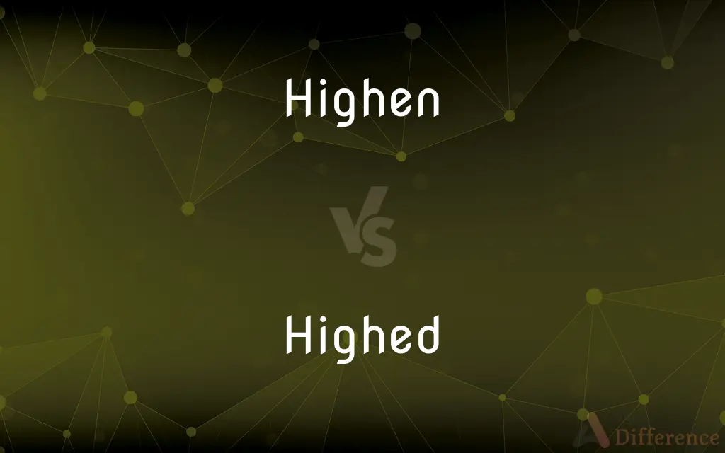 Highen vs. Highed — What's the Difference?
