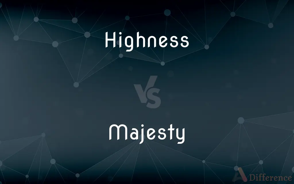 Highness vs. Majesty — What's the Difference?