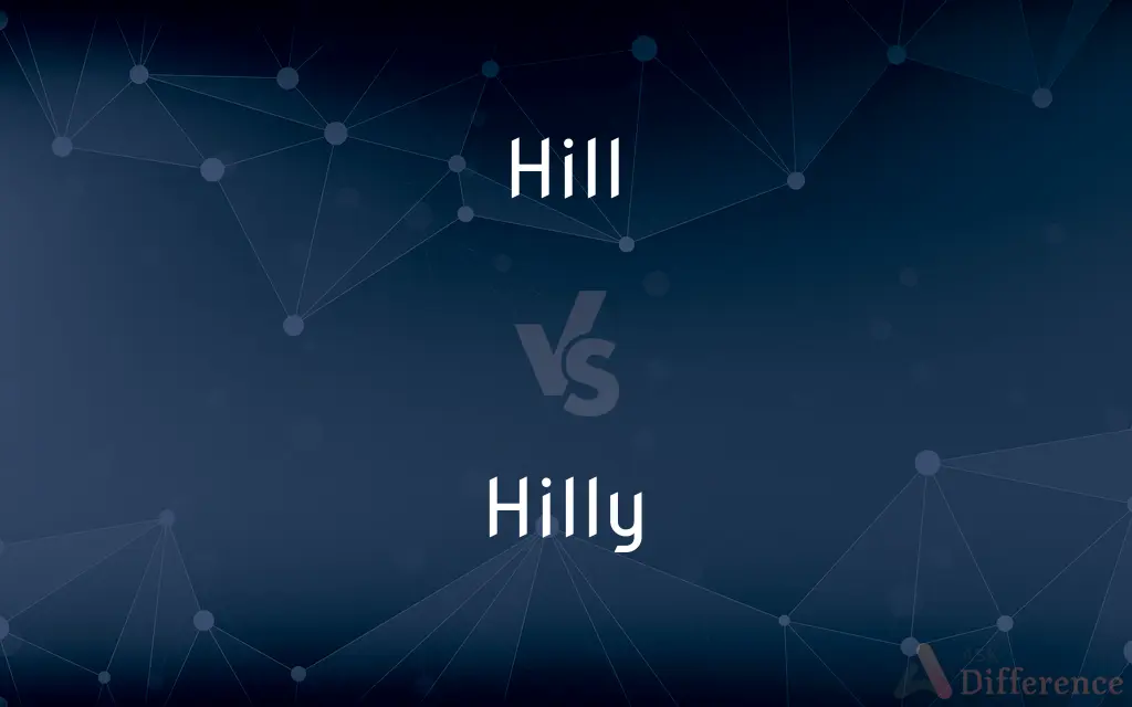 Hill vs. Hilly — What's the Difference?