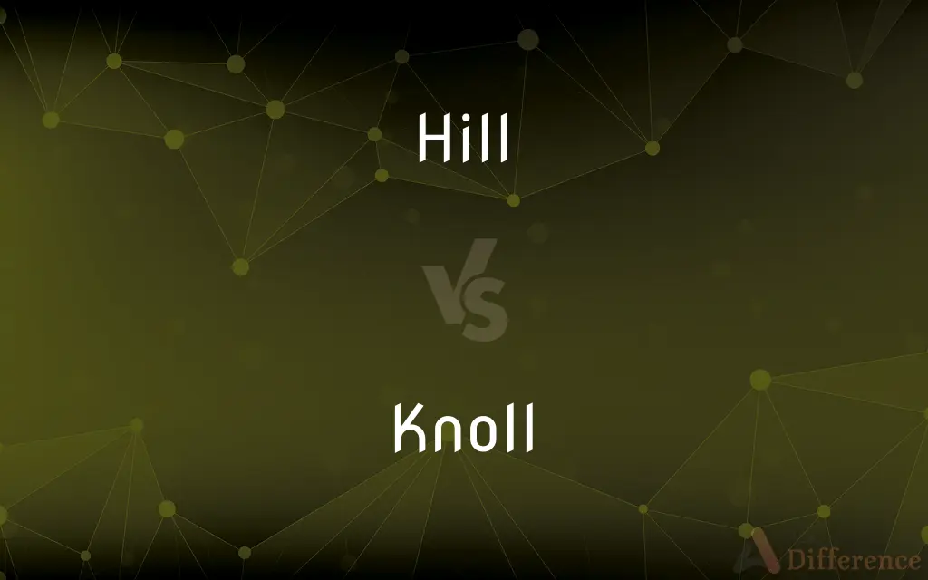 Hill vs. Knoll — What's the Difference?
