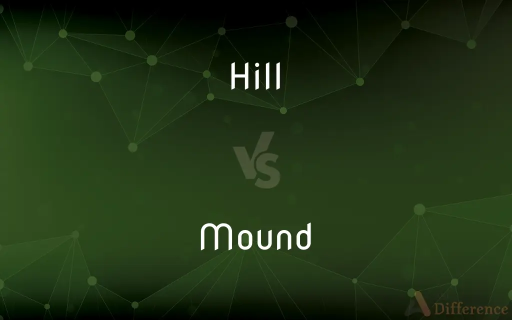 Hill vs. Mound — What's the Difference?