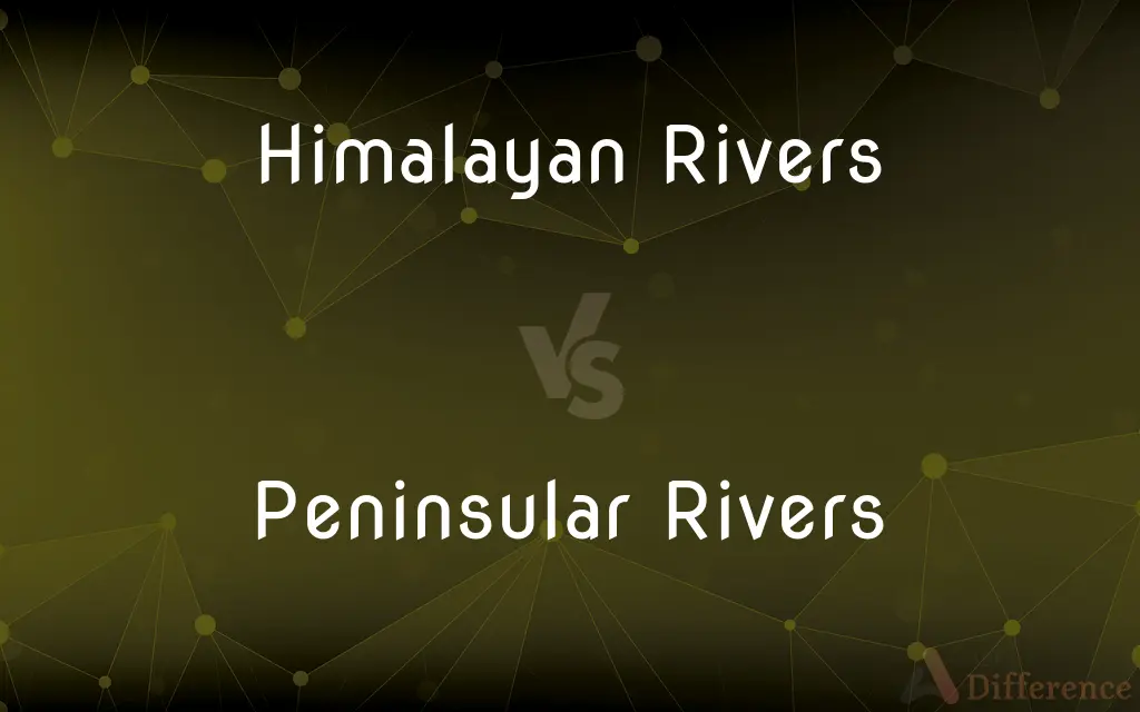 Himalayan Rivers vs. Peninsular Rivers — What's the Difference?